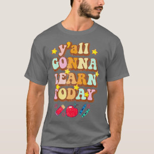 Yall Gonna Learn Today Funny Teacher Quote Back To T-Shirt
