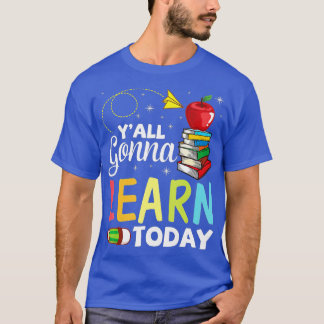 Yall Gonna Learn Today Student Teacher Back To Sch T-Shirt