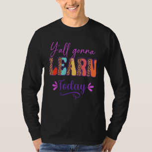 Y'all Gonna Learn Today Teacher Back To School Leo T-Shirt