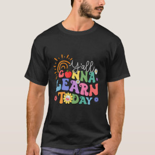 Y'All Gonna Learn Today Teacher Gift Back To Schoo T-Shirt