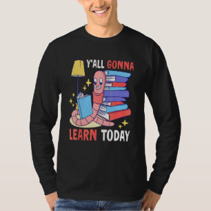 Y'all Gonna Learn Today With A Worm For School T-Shirt