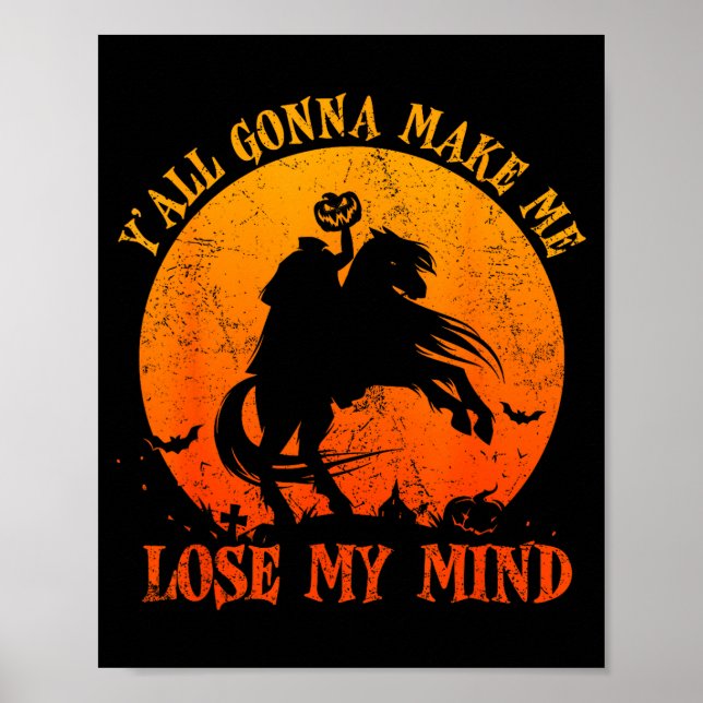 Y'all Gonna Make Me Lose My Mind Funny Halloween  Poster (Front)