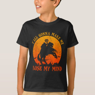 Y'all Gonna Make Me Lose My Mind Funny Halloween  T-Shirt