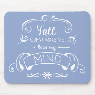 Y'all Gonna Make Me Lose My Mind in Serenity Blue Mouse Mat