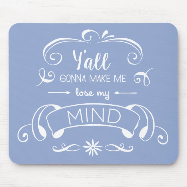 Y'all Gonna Make Me Lose My Mind in Serenity Blue Mouse Mat (Front)