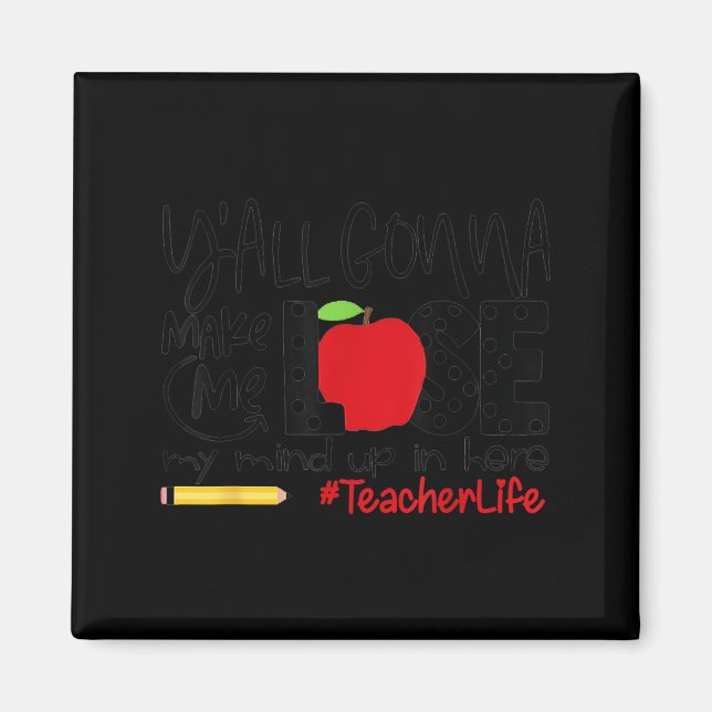 Y'all Gonna Make Me Lose My Mind Up Here Teacher M Magnet (Front)