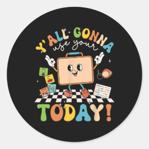 Y'all Gonna Use Your Today Speech Therapy Sped Slp Classic Round Sticker