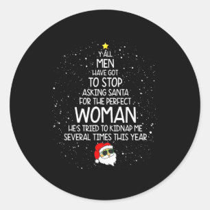 Y'all Men Have Got To Stop Asking Santa For Perfec Classic Round Sticker