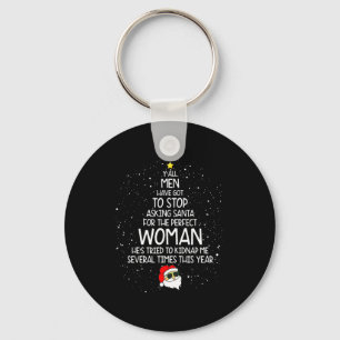 Y'all Men Have Got To Stop Asking Santa For Perfec Key Ring
