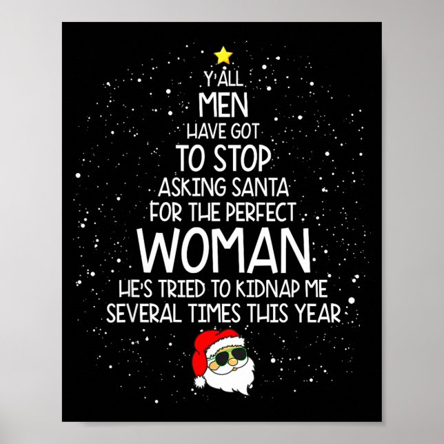 Y'all Men Have Got To Stop Asking Santa For Perfec Poster (Front)