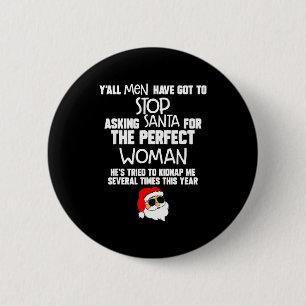 Yall Men Have Got To Stop Asking Santa For The Per 6 Cm Round Badge