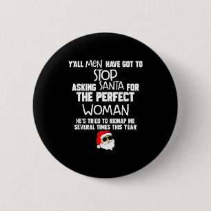 Yall Men Have Got To Stop Asking Santa For The Per 6 Cm Round Badge