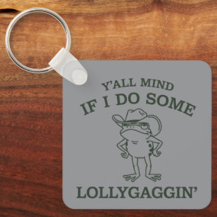 Y'all Mind If I Do Some Lollygaggin' Funny Frog Key Ring