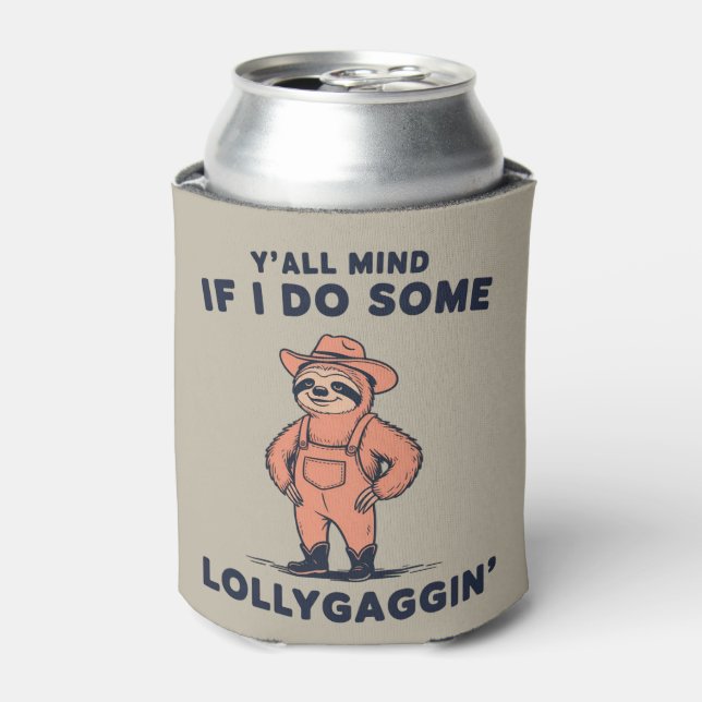 Ya'll Mind If I Do Some Lollygaggin Funny Sloth  Can Cooler (Can Front)