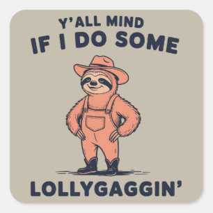 Ya'll Mind If I Do Some Lollygaggin Funny Sloth  Square Sticker