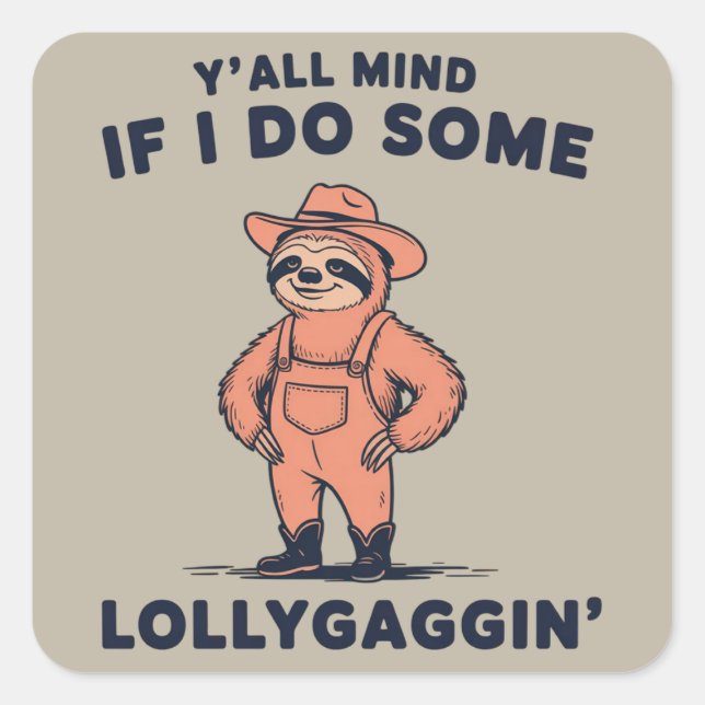 Ya'll Mind If I Do Some Lollygaggin Funny Sloth  Square Sticker (Front)