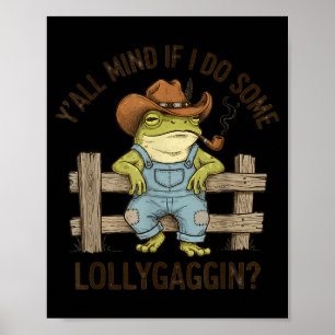 Y'all mind if i do some lollygaggin western frog c poster