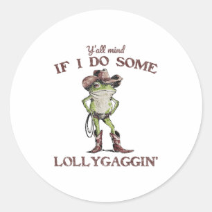 Y'all Mind If I Do Some Lollygagging Funny Cowboy  Classic Round Sticker
