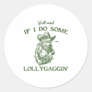 Y'all Mind If I Do Some Lollygagging Funny Cowboy  Classic Round Sticker