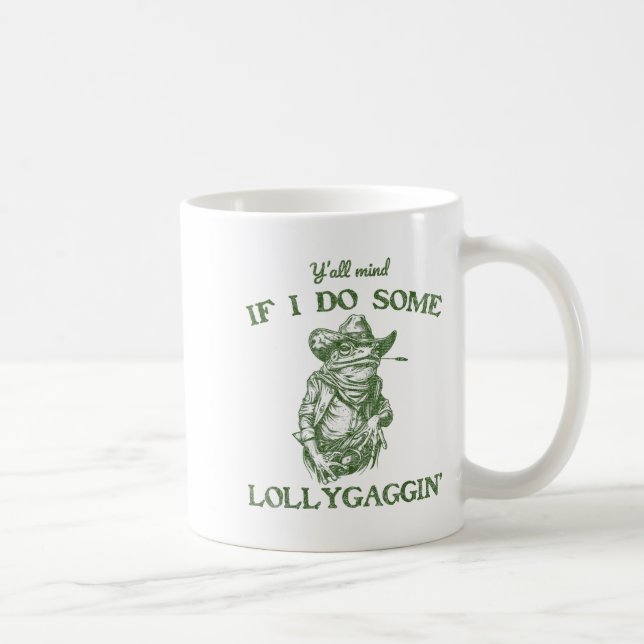 Y'all Mind If I Do Some Lollygagging Funny Cowboy  Coffee Mug (Right)