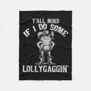 Y'all Mind If I Do Some Lollygagging Funny Cowboy Fleece Blanket