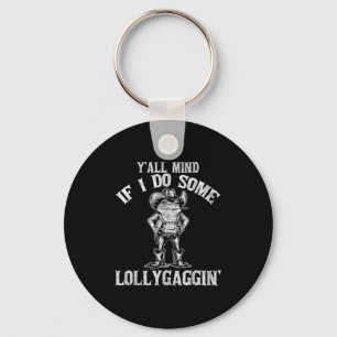 Y'all Mind If I Do Some Lollygagging Funny Cowboy  Key Ring