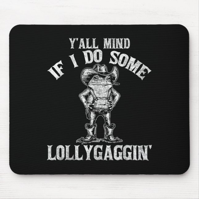 Y'all Mind If I Do Some Lollygagging Funny Cowboy  Mouse Mat (Front)