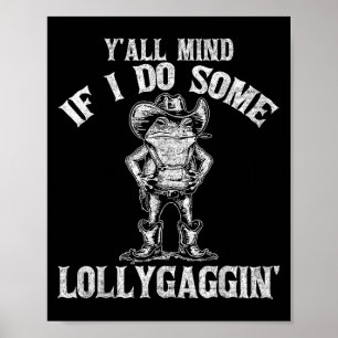 Y'all Mind If I Do Some Lollygagging Funny Cowboy  Poster
