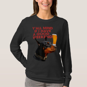 Y'All Mind If I Have A Good Weekend Doberman Drink T-Shirt