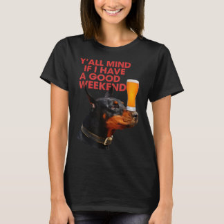 Y'All Mind If I Have A Good Weekend Doberman Drink T-Shirt