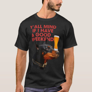 Y'All Mind If I Have A Good Weekend Doberman Drink T-Shirt