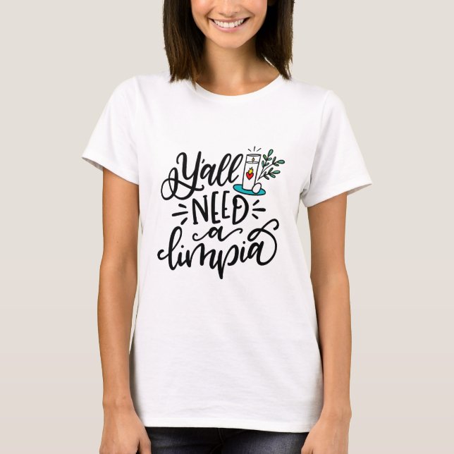 Y'all Need A Limpia, hand lettered T-Shirt (Front)