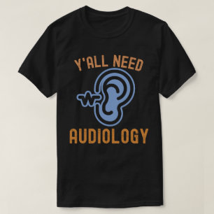 Y'all Need Audiology, Audiology Quotes T-Shirt