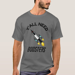 Y'all Need Boosters Funny Vaccine Booster Shot Imm T-Shirt