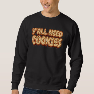 Y'all Need Cookies Baked Fresh Cookies Sweatshirt