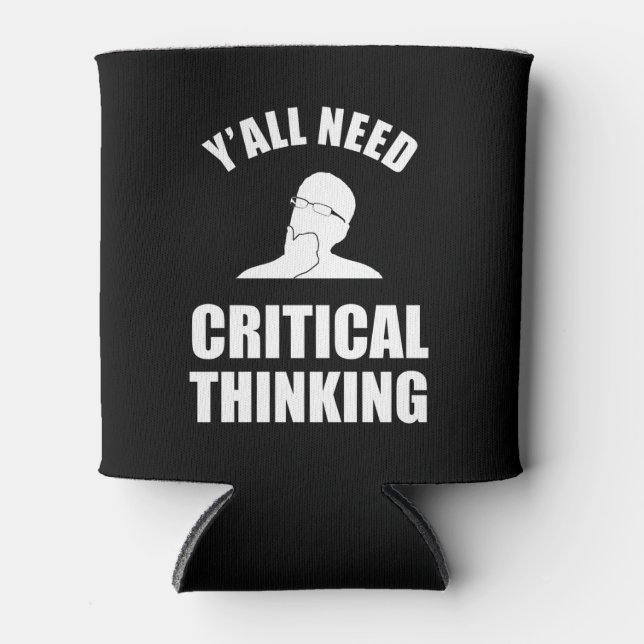 Y'all Need Critical Thinking Can Cooler (Front)