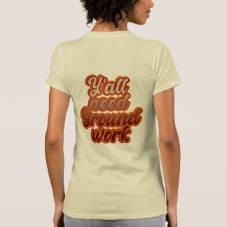 Y'all need Groundwork T-Shirt