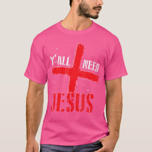 Yall Need Jesus Christian Faith Prayer Cross God J T-Shirt