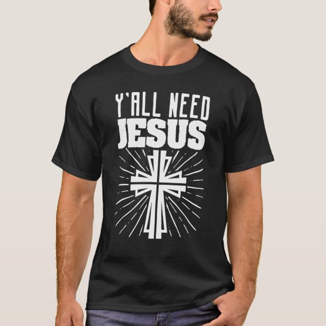 Y'all Need Jesus Christian Religion Religious Fait T-Shirt (Front)