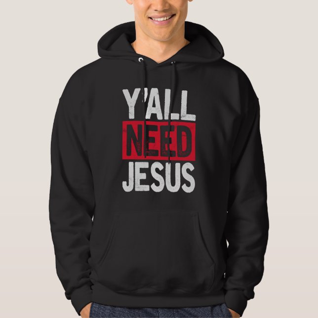 Y'all Need Jesus Christian Religious Faith Hoodie (Front)