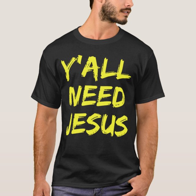 Y'All Need Jesus Christian T-Shirt (Front)