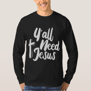 Yall Need Jesus for a Cool Christian Sayings T-Shirt