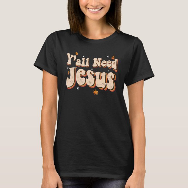 Y'all Need Jesus Groovy Christian Religion Funny C T-Shirt (Front)