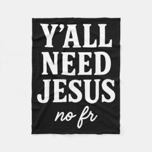 Y'all Need Jesus No Fr Funny Christian Motivation Fleece Blanket