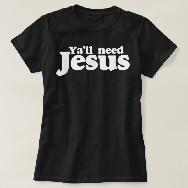 Yall need Jesus shirt funny you all need jesus t-s (Design Front)