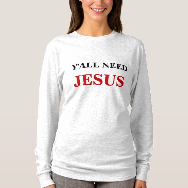 Y'ALL NEED JESUS T-Shirt (Front)