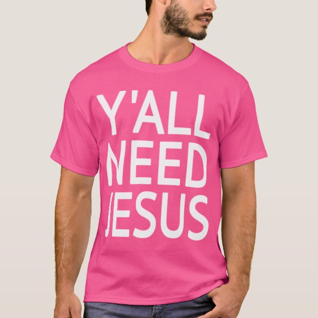 Y'All Need Jesus T-Shirt (Front)