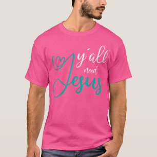 Yall Need Jesus T-Shirt