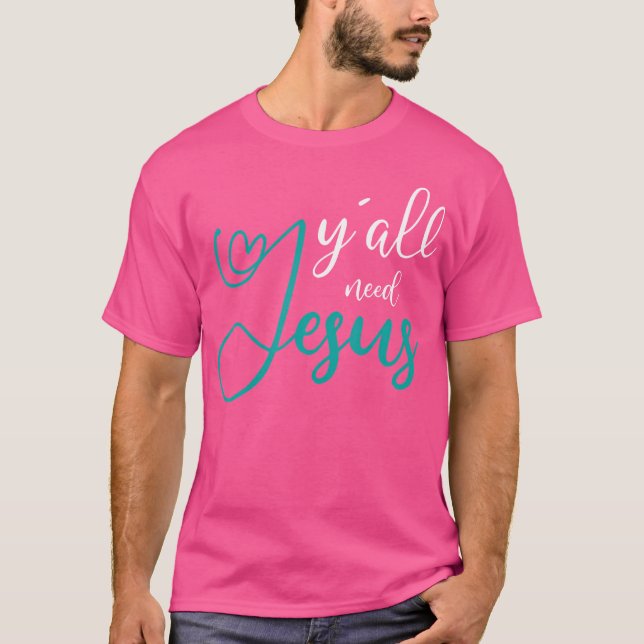 Yall Need Jesus T-Shirt (Front)