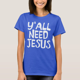 Y'ALL NEED JESUS T-Shirt